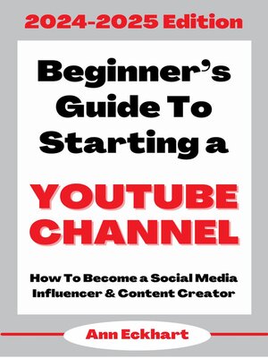 cover image of Beginner's Guide to Starting a YouTube Channel 2024-2025 Edition